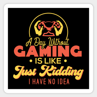 A Day Without Gaming Is Just Like. Just Kidding. I Have No Idea. Sticker